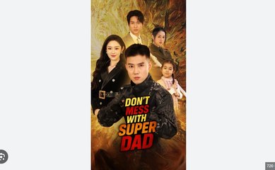 Don't Mess With Super Dad Chinese Drama - English Sub
