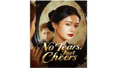 No Tears Just Cheers Chinese Drama - English Sub