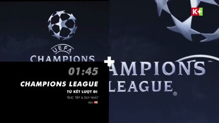 Vòng Tứ Kết Lượt Đi UEFA Champions League 2017/18 | Trailer trên các kênh K+