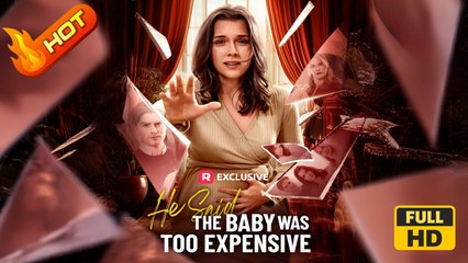 He Said the Baby Was Too Expensive | Full Movie HD - Strong Heroine Modern Visually Striking Dysfunctional-Family Morality Ethical Feel-Good USA Hospital Office Villa Contemporary All Ages Heiress/Socialite Independent Woman Office Worker Hidden Identit