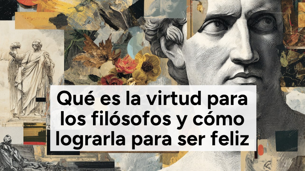 Qué es la virtud para los filósofos y cómo lograrla para ser feliz