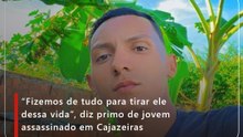 “Fizemos de tudo para tirar ele dessa vida”, diz primo de jovem assassinado em Cajazeiras