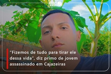 “Fizemos de tudo para tirar ele dessa vida”, diz primo de jovem assassinado em Cajazeiras