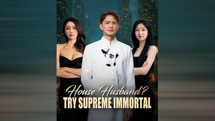 House Husband? Try Supreme Immortal (DUBBED) - Full Movie