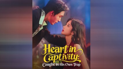 Heart in Captivity: Caught in His Own Trap - Full Movie