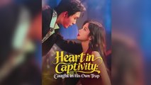 Heart In Captivity Caught In His Own Trap (2025) - FULL [Eng Sub]