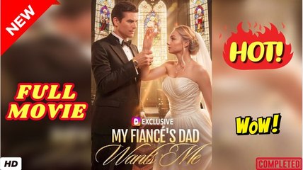 Claimed By My Fiancé’s Father (2025) - Full HD Movie