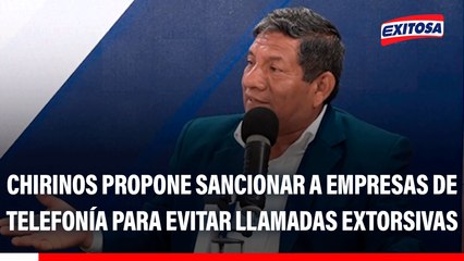 Walter Chirinos propone sancionar a empresas de telefonía para evitar llamadas extorsivas desde penales