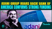 Adani Group Back in Global Spotlight: Bank of America Gives Overweight Ratings to Key Bonds