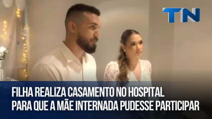 Filha realiza casamento no hospital para que a mãe internada pudesse participar