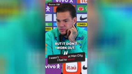 'I wasn't happy at Man City, I had to leave' - Ederson