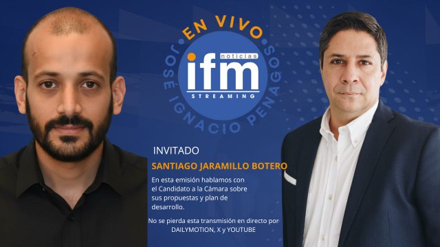 EN VIVO EN IFM NOTICIAS: Santiago Jaramillo Botero, Candidato a La Cámara ASI.