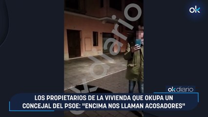 Los propietarios de la vivienda que okupa un concejal del PSOE: "Encima nos llaman acosadores"