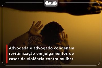 Advogada e advogado condenam revitimização em julgamentos de casos de violência contra mulher