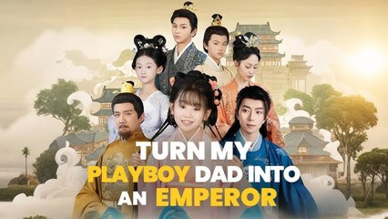 🔥Turn My Playboy Dad Into An Emperor Full Movie🔥