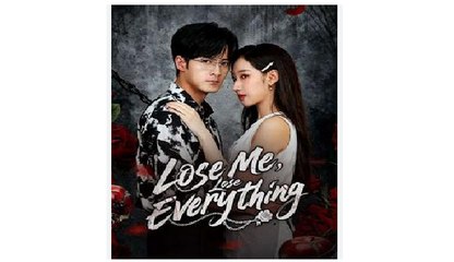 Lose Me Lose Everything Chinese Drama - English Sub