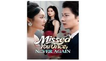 Missed You Once Never Again Chinese Drama - English Sub