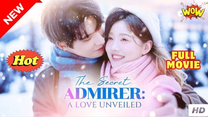 THE SECRET ADMIRER A LOVE UNVEILED Eng Sub Short Drama