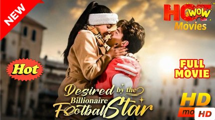 Desired By the Billionaire Football full movie