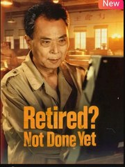 Retired Not Done Yet Chinese Drama - English Sub