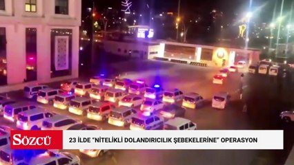 23 ilde “Nitelikli Dolandırıcılık Şebekelerine” operasyon