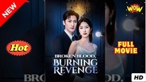 Broken Blood, Burning Revenge - Drama FULL MOVIES ENGLISH SUB