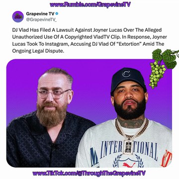 DJ Vlad Sues Joyner Lucas Over Copyrighted Vlad TV Clip; Lucas Calls Vlad’s Actions “Extortion.”
