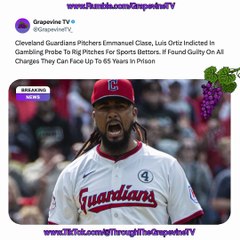 Guardians Pitchers Emmanuel Clase & Luis Ortiz Indicted In Betting Scheme, Facing 65 Years Prison.