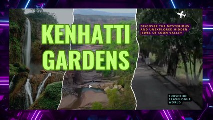 Discover the Hidden Wonders of Kenhatti Gardens in Soon Valley | Kenhatti Gardens Soon Valley