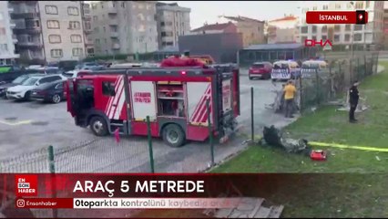 İstanbul'da sürücü, otoparkta kontrolünü kaybedip araçlara çarptı ve 5 metreden düştü