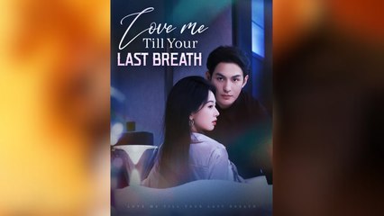Love Me Till Your Last Breath (NEW) - FULL [Eng Sub]