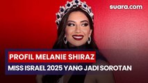 Profil Melanie Shiraz, Miss Israel 2025 yang Jadi Sorotan karena Tatapan ke Miss Palestina