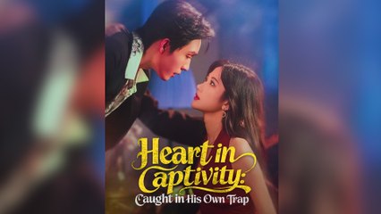Heart In Captivity Caught in His Own Trap Full Movie