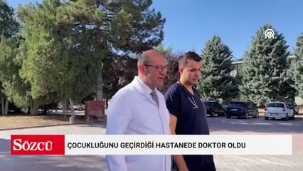 Çocukluğunu geçirdiği hastanede doktor oldu