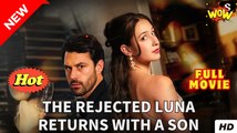 The Rejected Luna Returns with a Son - Full Movie HD - SweetRomance Romantic Love Drama ShortFilms Hot