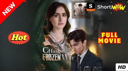 Chasing My Frozen Wife - Full Movie HD - SweetRomance Romantic Love ShortDrama Films