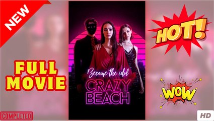 Become the Idol- Crazy Beach  - Full Movie
