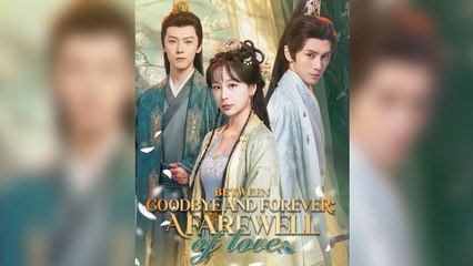 Between Goodbye and Forever A Farewell of Love Full Episode