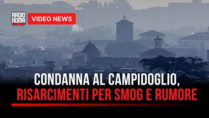 Condanna al Campidoglio, risarcimenti per smog e rumore
