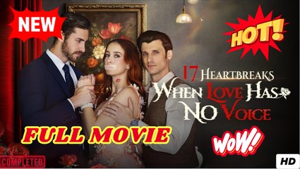 17 Heartbreaks When Love Has No Voice - Full Movie