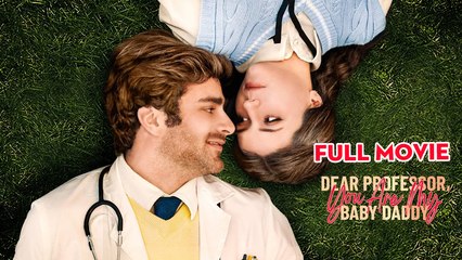 Dear Professor, You Are My Baby Daddy - Full Movies