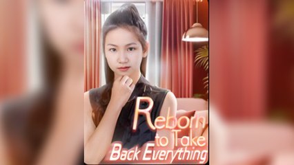 Reborn To Take Back Everything - Full Free