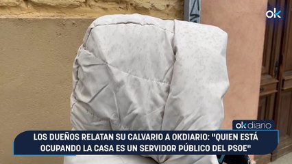 Los dueños relatan su calvario a OKDIARIO: "Quien está ocupando la casa es un servidor público del PSOE"