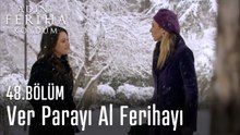 Ver Parayı Al Feriha'yı - Adını Feriha Koydum 48. Bölüm