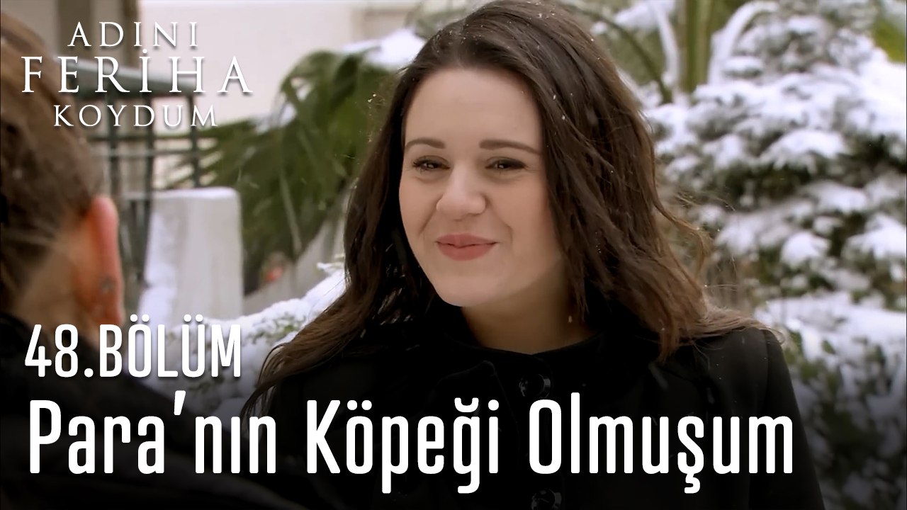 Paranın Köpeği Olmuşum - Adını Feriha Koydum 48. Bölüm