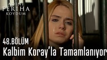 Kalbim Koray’la Tamamlanıyor - Adını Feriha Koydum 48. Bölüm