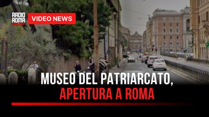 Museo del patriarcato, apertura a Roma