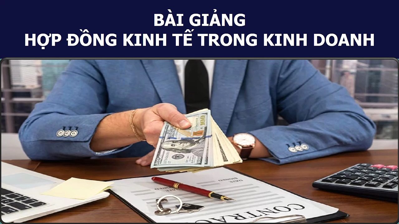 BÀI GIẢNG - HỢP ĐỒNG KINH TẾ TRONG KINH DOANH