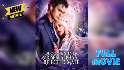 Blood & Silver - Rise Of The Alpha's Rejected Mate - Full Movies