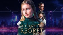 TOO LATE TO REGRET EX HUBBY.